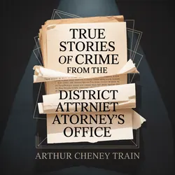 True Stories of Crime from the District Attorney’s Office