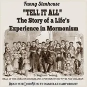 ''Tell It All'': The Story of a Life's Experience in Mormonism
