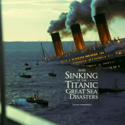 Sinking of the Titanic and Great Sea Disasters