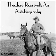 Theodore Roosevelt: an Autobiography