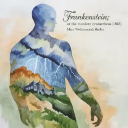 Frankenstein; or The Modern Prometheus (1818)