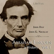 Abraham Lincoln: A History (Volume 1)