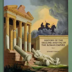 History of the Decline and Fall of the Roman Empire Vol. I